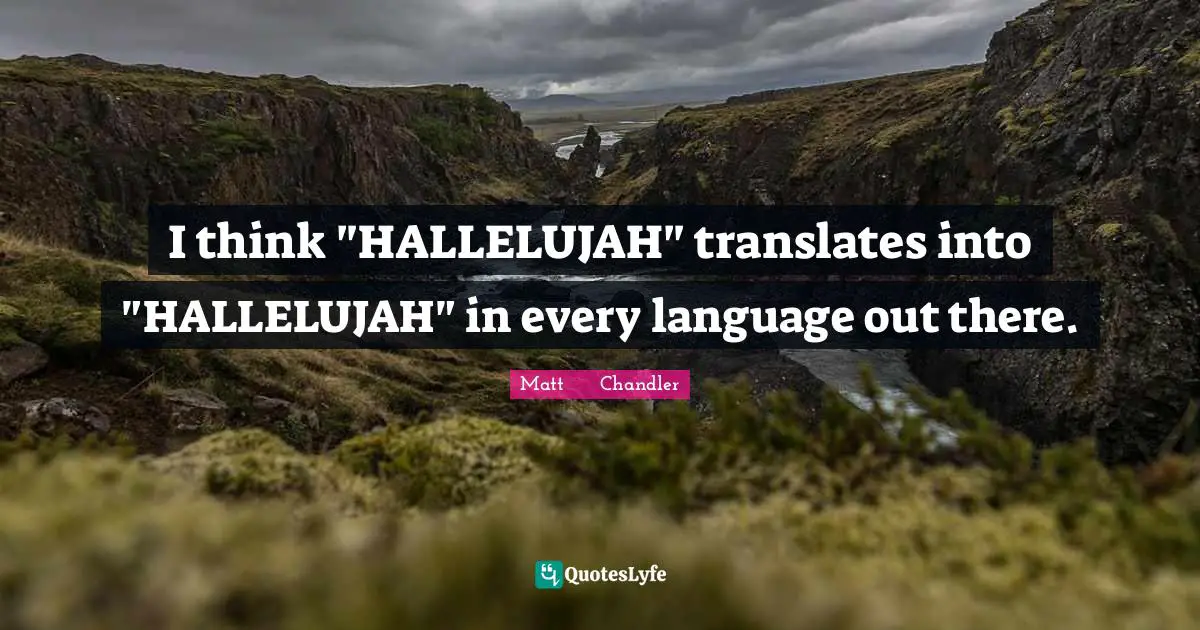 I think "HALLELUJAH" translates into "HALLELUJAH" in every language out there.