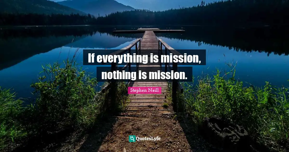 Mission Quotes: "If everything is mission, nothing is mission."