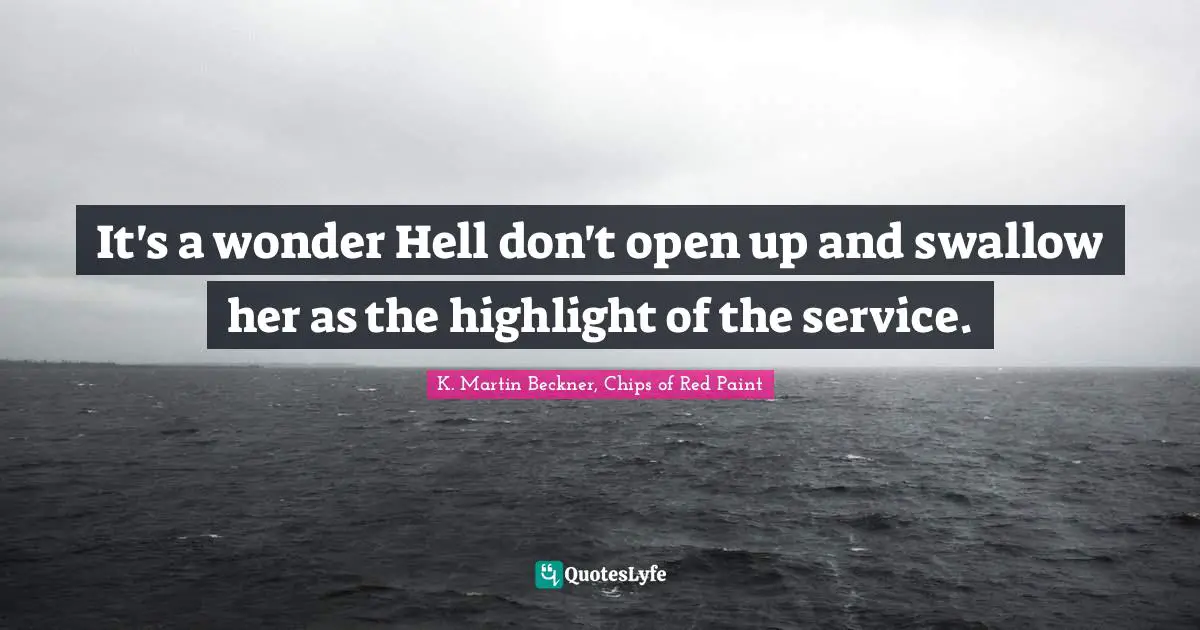 It's a wonder Hell don't open up and swallow her as the highlight of the service.