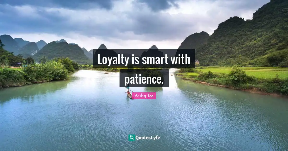 Patience And Love Quotes: "Loyalty is smart with patience."