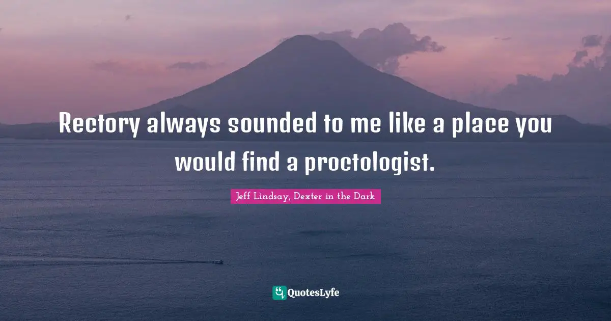 Rectory always sounded to me like a place you would find a proctologist.