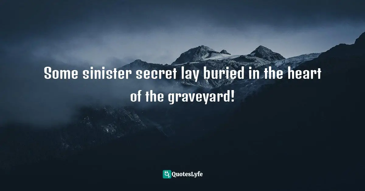 Some sinister secret lay buried in the heart of the graveyard!