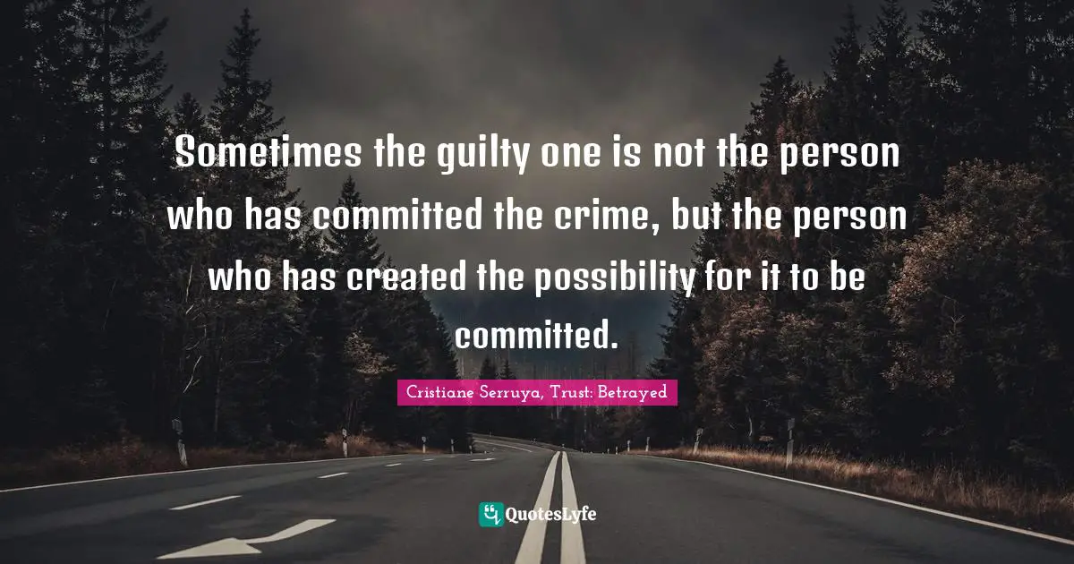 Sometimes the guilty one is not the person who has committed the crime, but the person who has created the possibility for it to be committed.