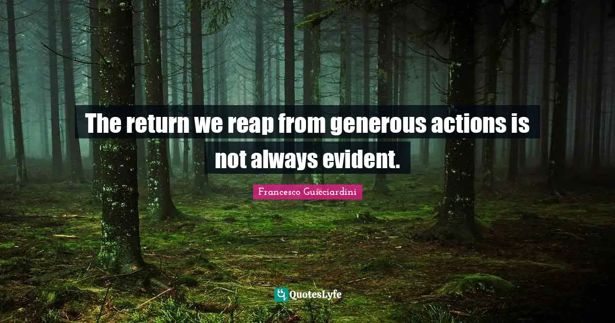The return we reap from generous actions is not always evident.