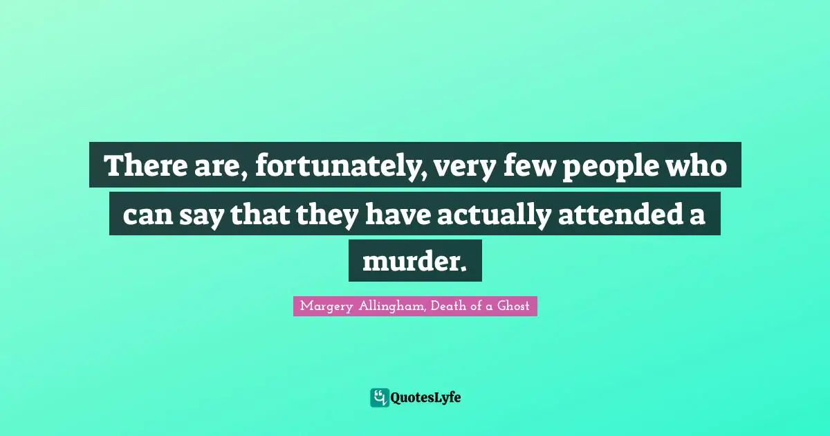 There are, fortunately, very few people who can say that they have actually attended a murder.