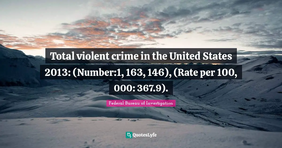 Total violent crime in the United States 2013: (Number:1, 163, 146), (Rate per 100, 000: 367.9).