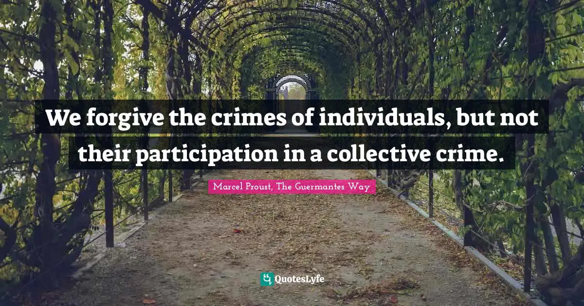 We forgive the crimes of individuals, but not their participation in a collective crime.