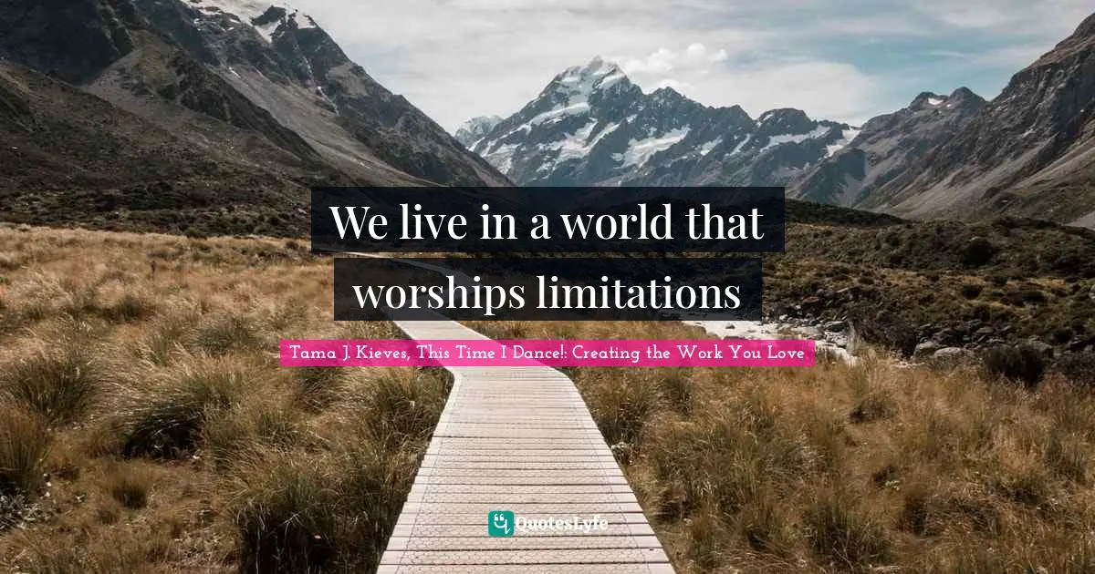 We live in a world that worships limitations