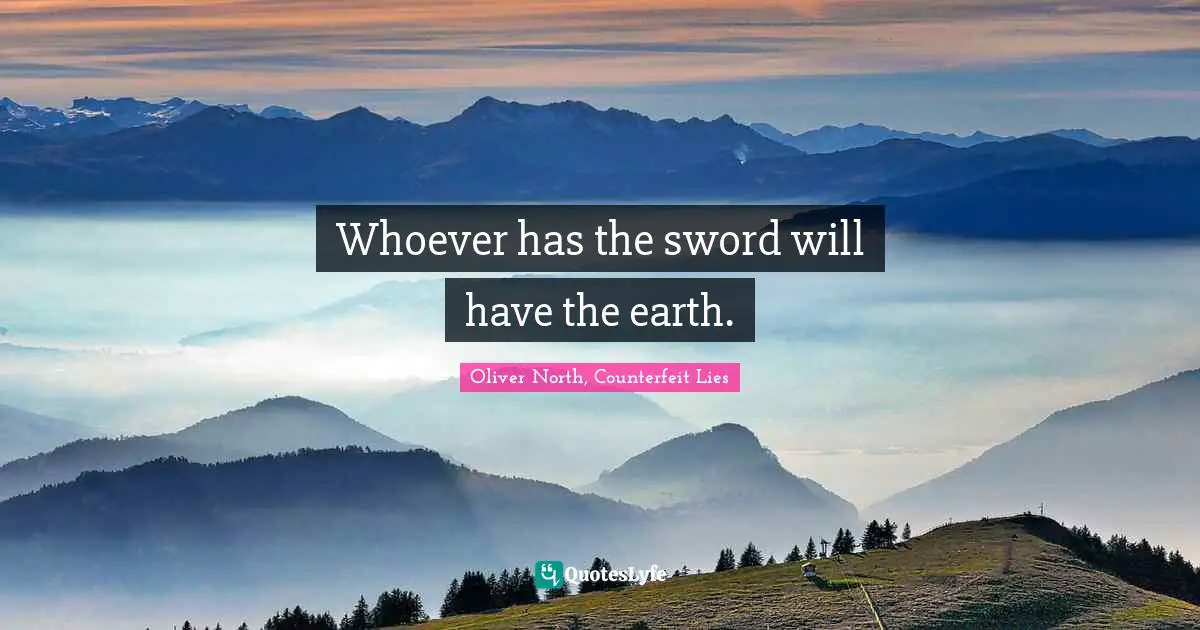Whoever has the sword will have the earth.