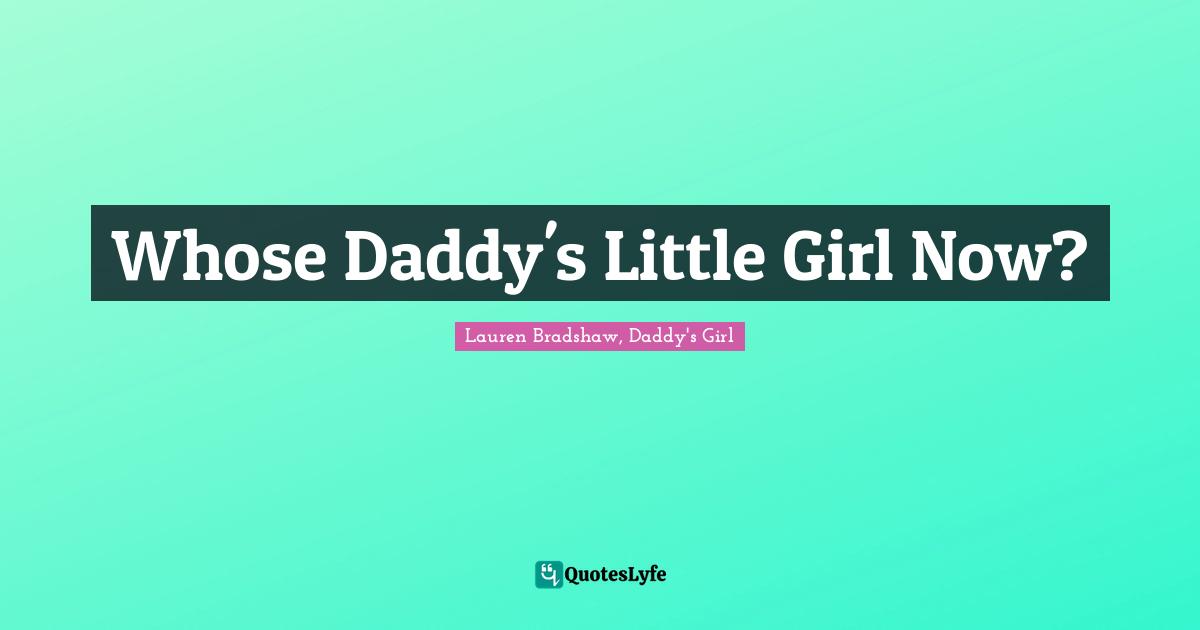 Whose Daddy's Little Girl Now?
