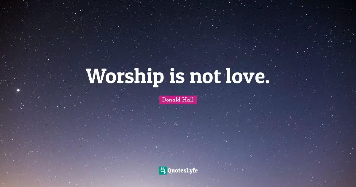 Worship is not love.