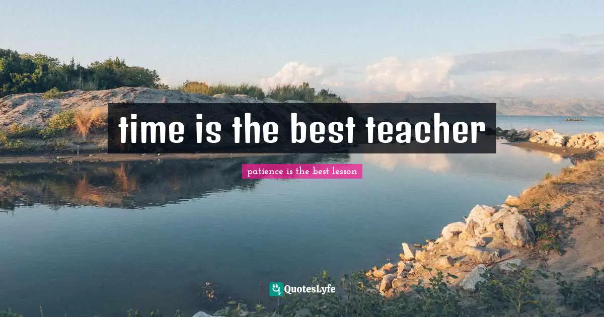 time is the best teacher