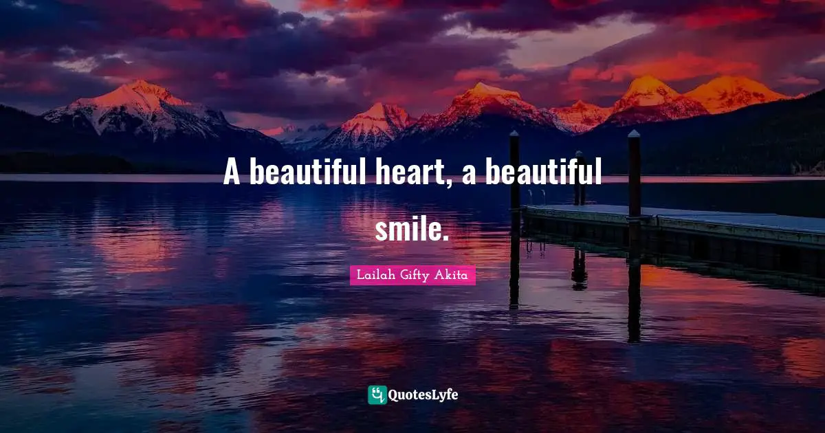 A beautiful heart, a beautiful smile.