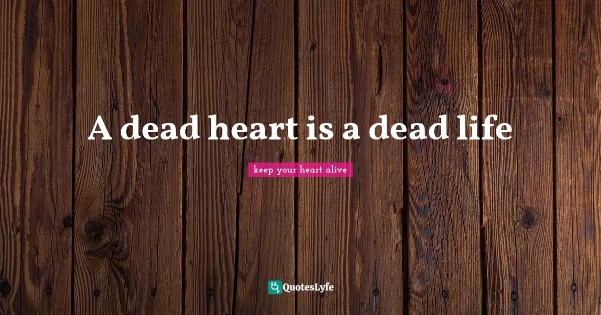 A dead heart is a dead life