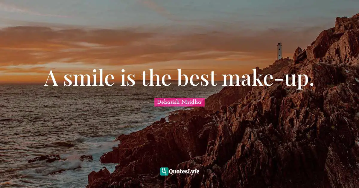 A smile is the best make-up.