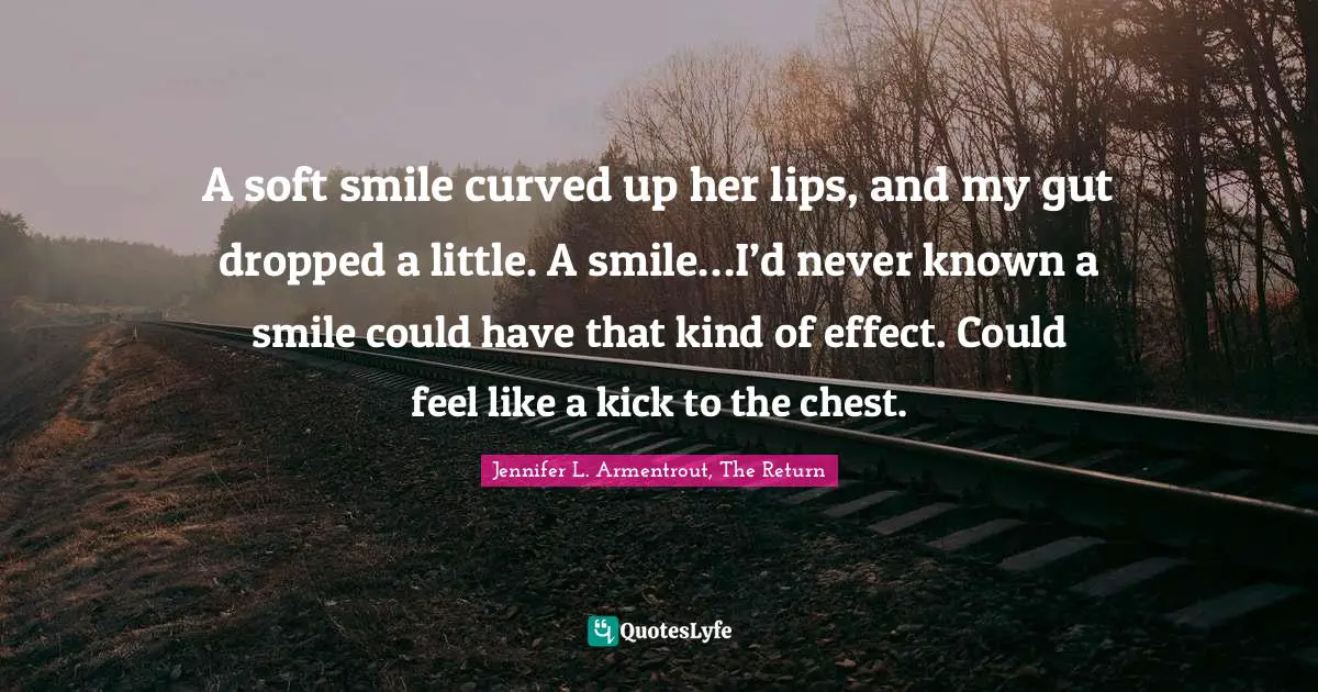 A soft smile curved up her lips, and my gut dropped a little. A smile…I’d never known a smile could have that kind of effect. Could feel like a kick to the chest.