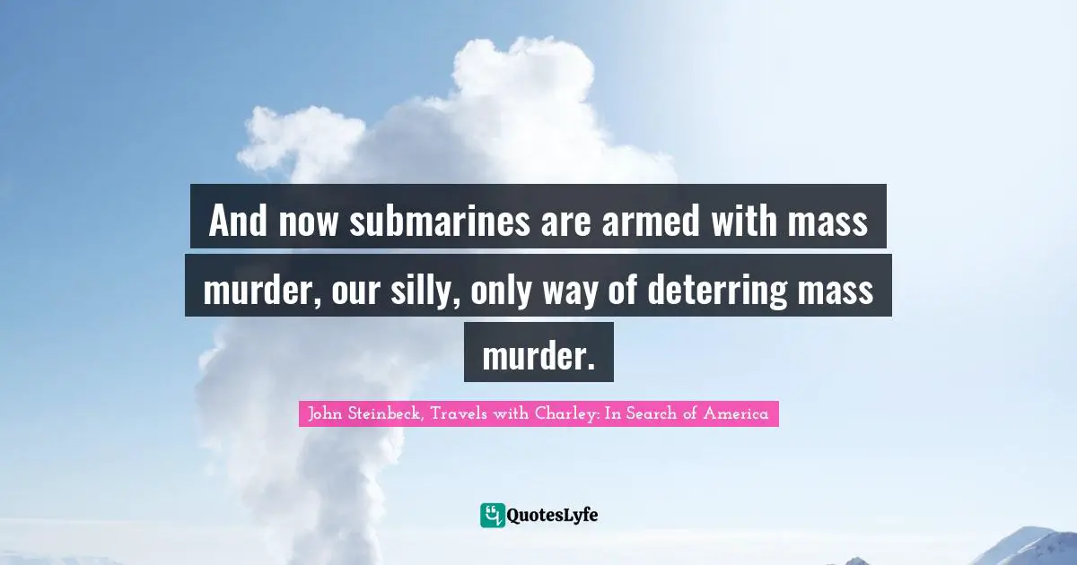 And now submarines are armed with mass murder, our silly, only way of deterring mass murder.