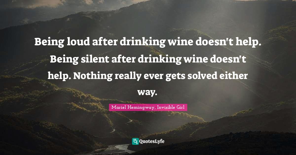 Being loud after drinking wine doesn't help. Being silent after drinki