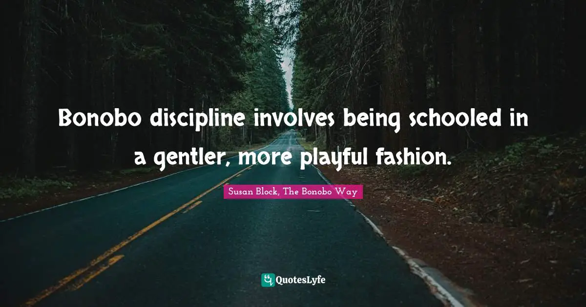 Bonobo discipline involves being schooled in a gentler, more playful fashion.