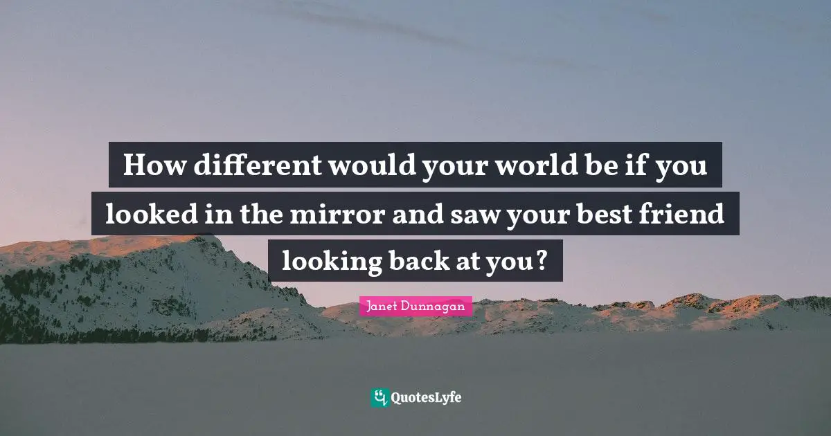How different would your world be if you looked in the mirror and saw your best friend looking back at you?
