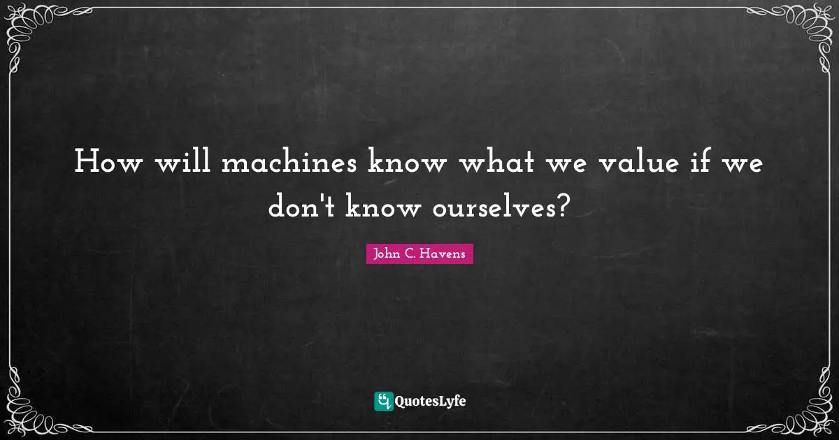 How will machines know what we value if we don't know ourselves?