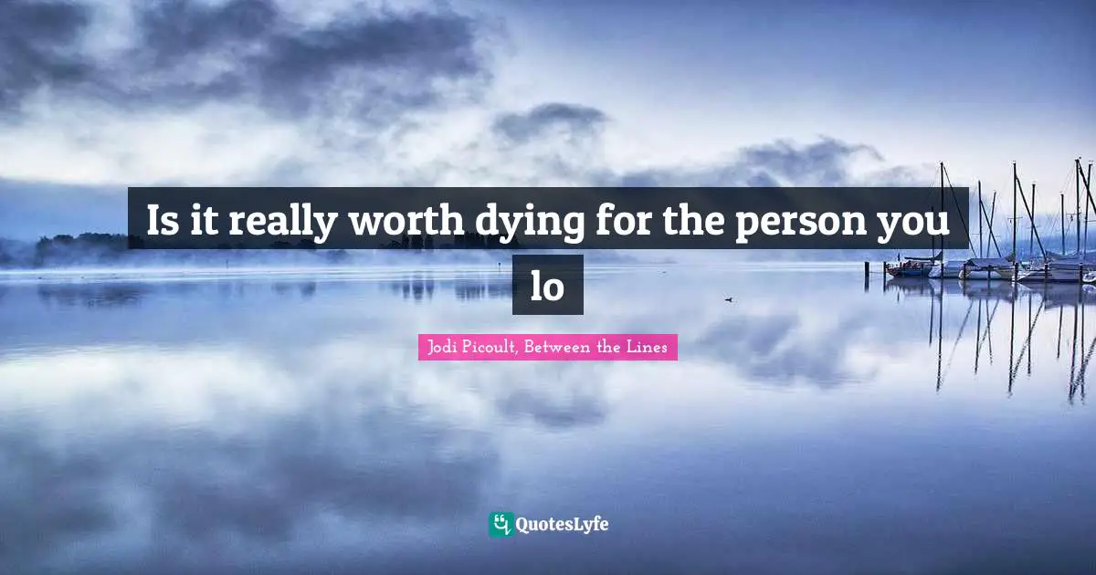 Is it really worth dying for the person you lo