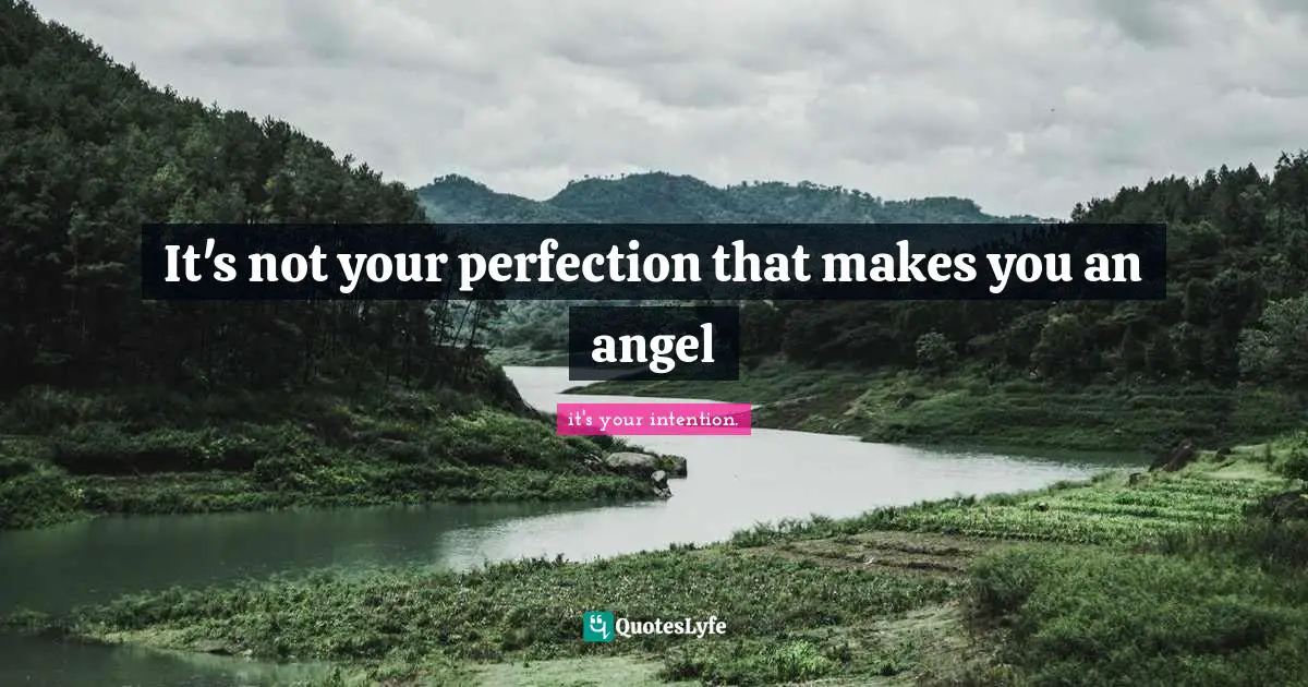 It's not your perfection that makes you an angel