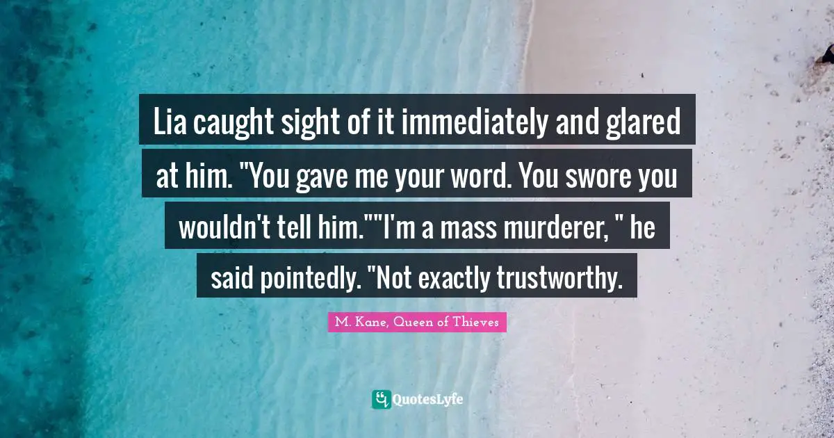 Lia caught sight of it immediately and glared at him. "You gave me your word. You swore you wouldn't tell him.""I'm a mass murderer, " he said pointedly. "Not exactly trustworthy.