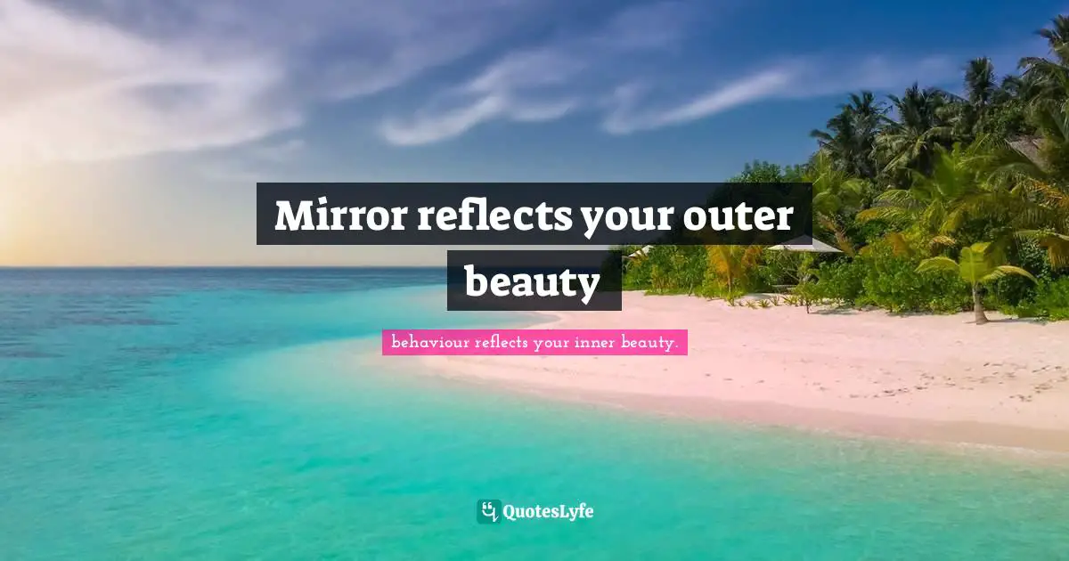 Mirror reflects your outer beauty