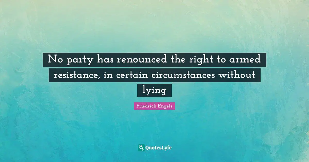 No party has renounced the right to armed resistance, in certain circumstances without lying