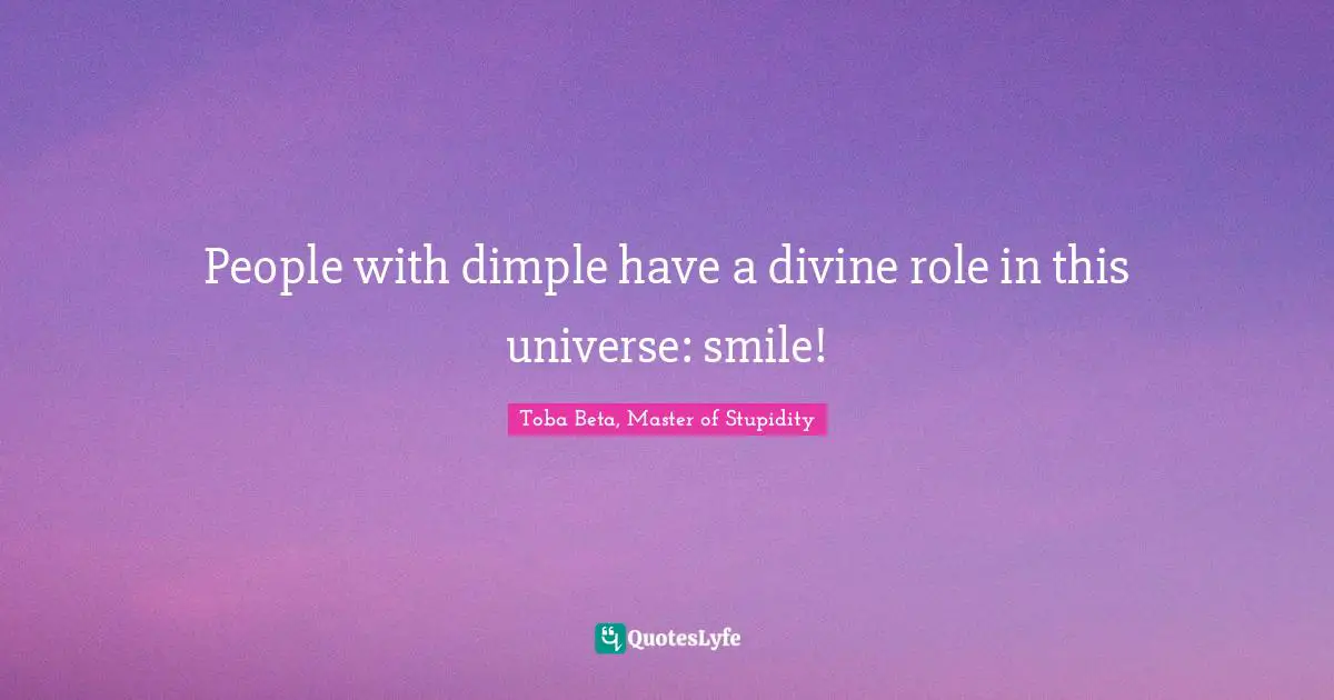 People with dimple have a divine role in this universe: smile!