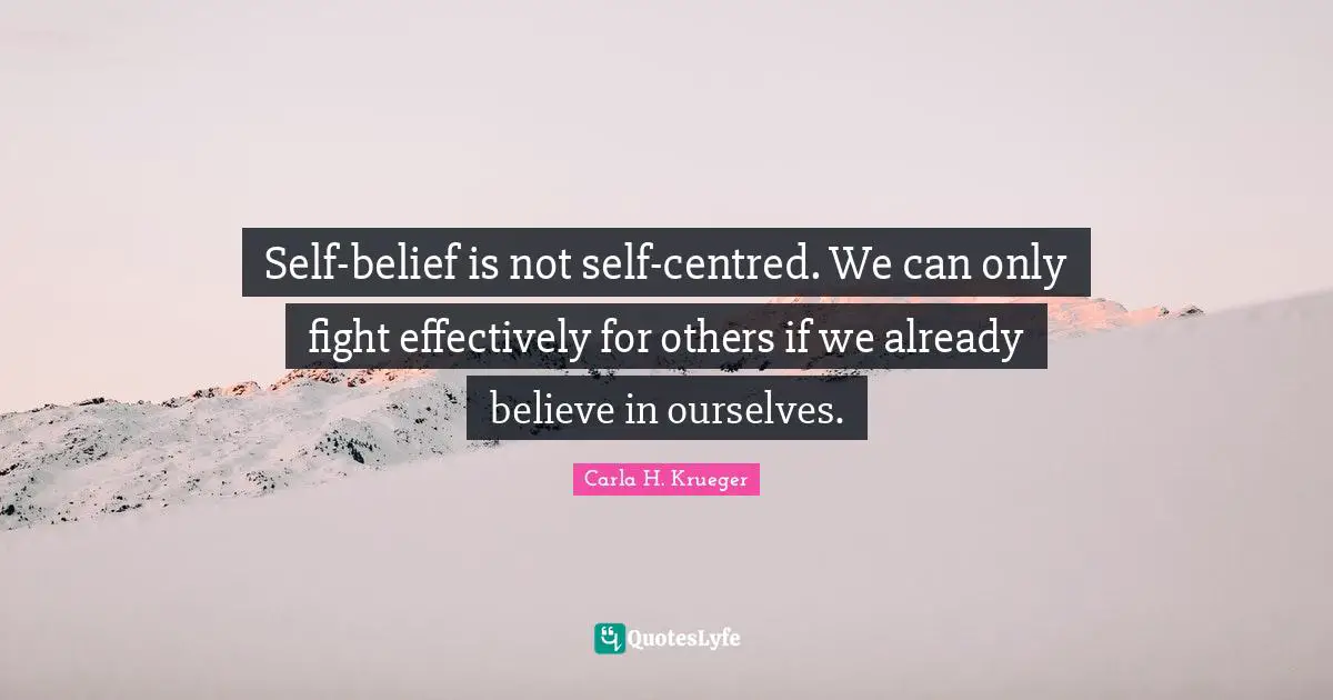 Self-belief is not self-centred. We can only fight effectively for others if we already believe in ourselves.
