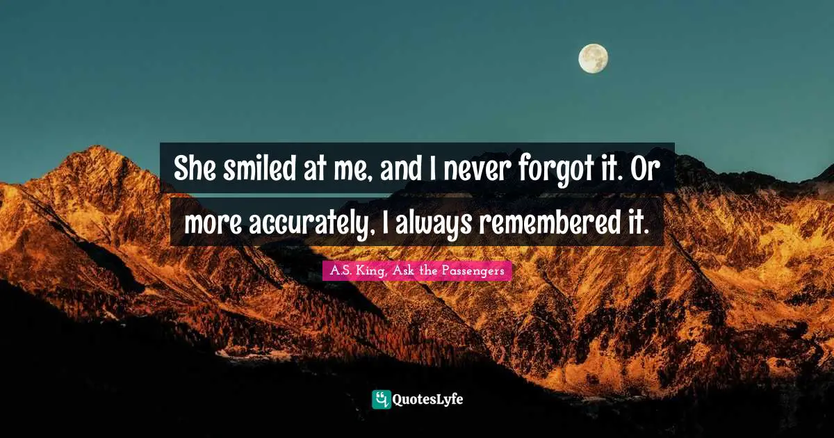 She smiled at me, and I never forgot it. Or more accurately, I always remembered it.