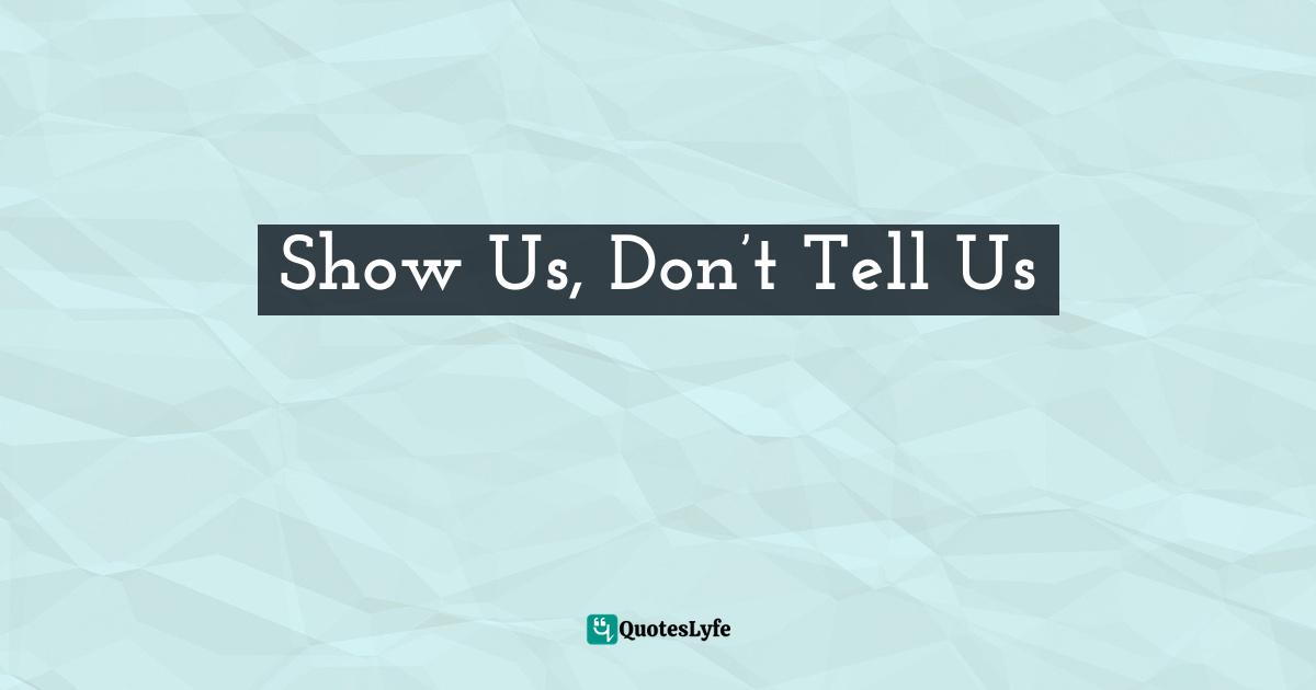 Servant Leader Quotes: "Show Us, Don’t Tell Us"