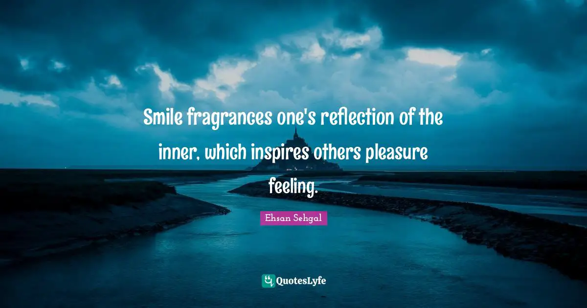 Smile fragrances one's reflection of the inner, which inspires others pleasure feeling.