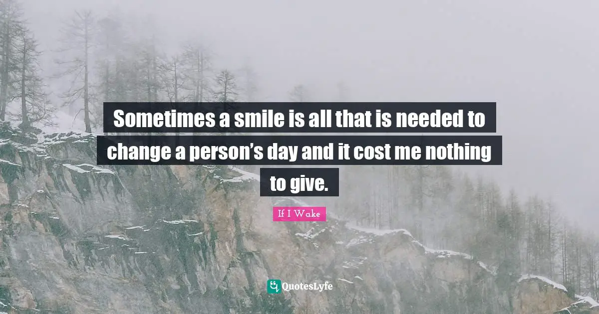 Sometimes a smile is all that is needed to change a person’s day and it cost me nothing to give.
