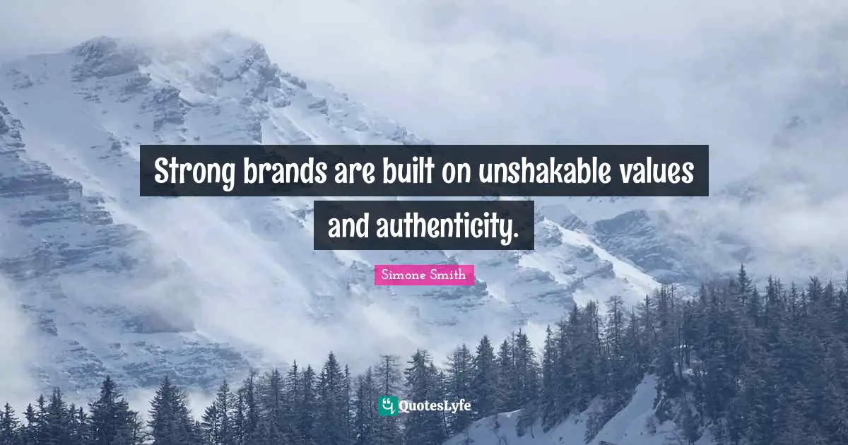 Strong brands are built on unshakable values and authenticity.