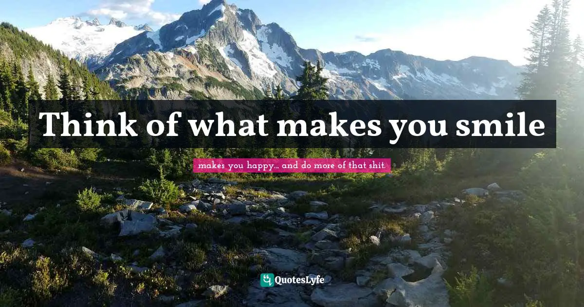 Think of what makes you smile