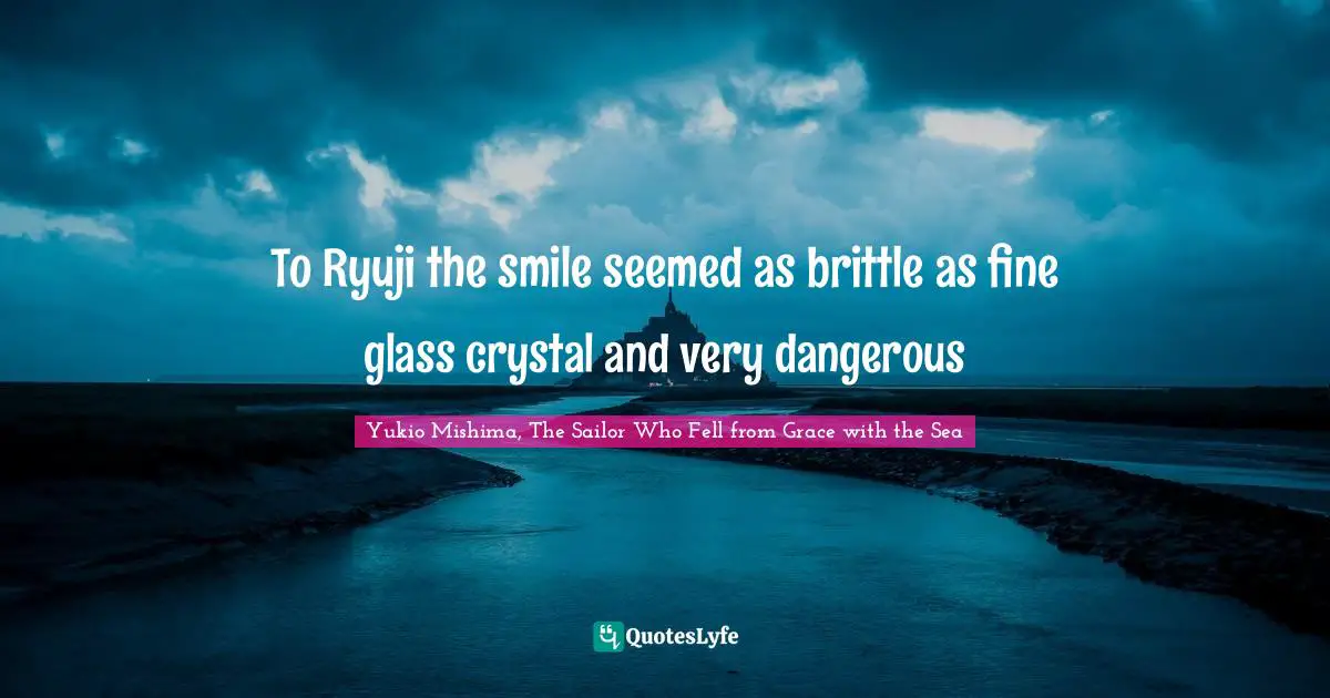 To Ryuji the smile seemed as brittle as fine glass crystal and very dangerous