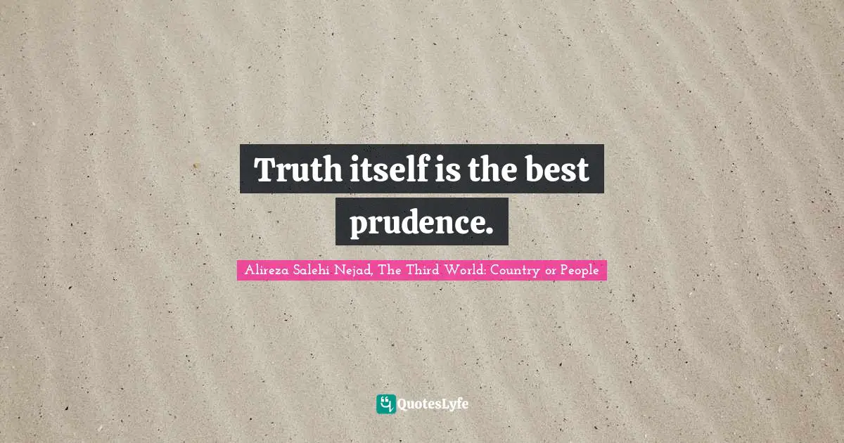 Truth itself is the best prudence.