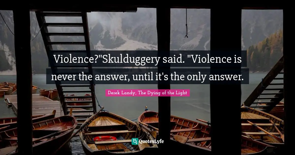 Feared Quotes: "Violence?"Skulduggery said. "Violence is never the answer, until it's the only answer."