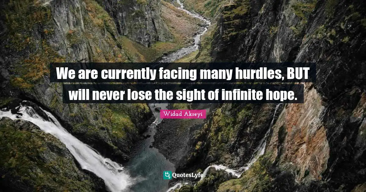 Widad Akreyi Quotes: "We are currently facing many hurdles, BUT will never lose the sight of infinite hope."