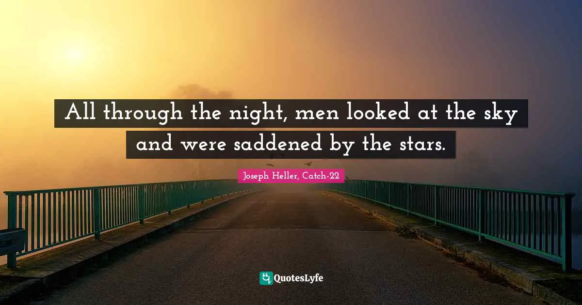 Fatalism Quotes: "All through the night, men looked at the sky and were saddened by the stars."