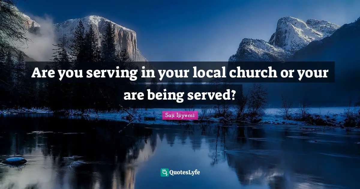 Are you serving in your local church or your are being served?