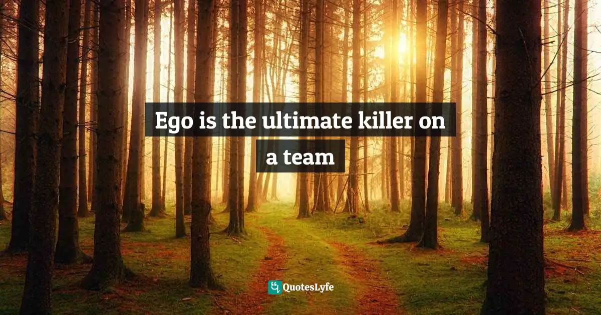 Ego is the ultimate killer on a team
