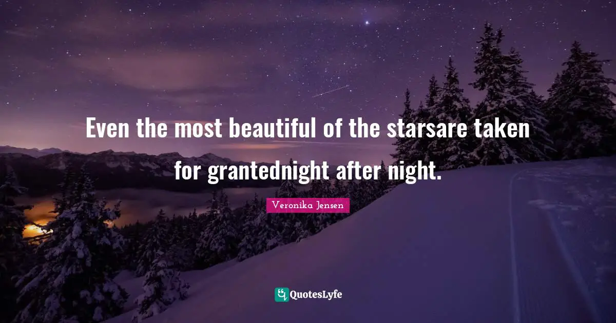 Even the most beautiful of the starsare taken for grantednight after night.