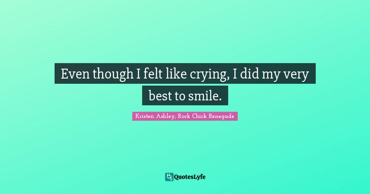 Even though I felt like crying, I did my very best to smile.