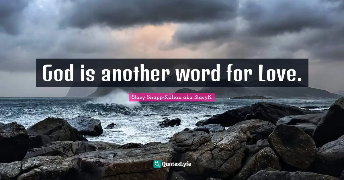 God is another word for Love.