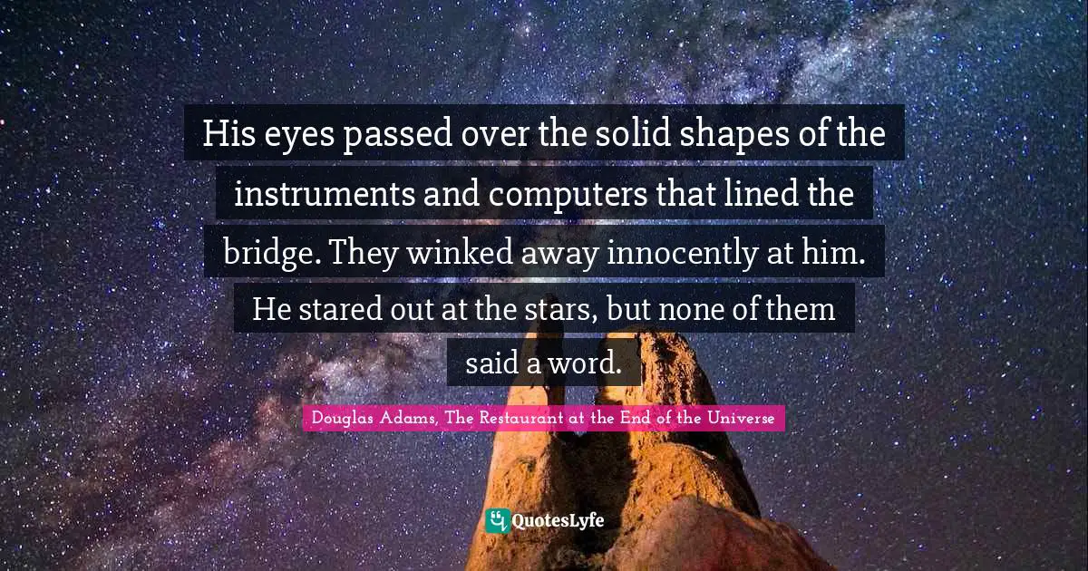 His eyes passed over the solid shapes of the instruments and computers that lined the bridge. They winked away innocently at him. He stared out at the stars, but none of them said a word.