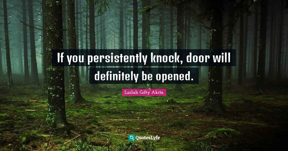 If you persistently knock, door will definitely be opened.